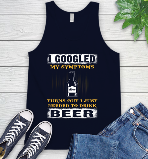 I Googled My Symptoms Turns Out I Needed To Drink Beer Tank Top 2