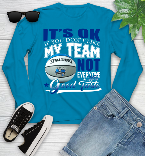 NBA It's Ok If You Don't Like My Team Orlando Magic Not Everyone Has Good Taste Basketball Youth Long Sleeve 8