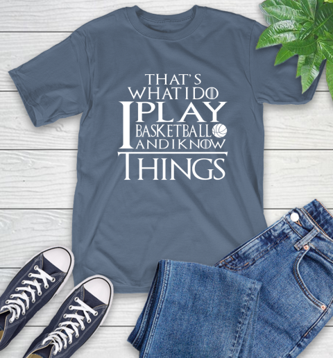 That's What I Do I Play Basketball And I Know Things T-Shirt 8