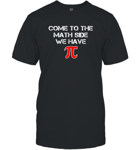 Funny Pi Shirt  Come To The Math Side We Have Pi T Shirt T-Shirt