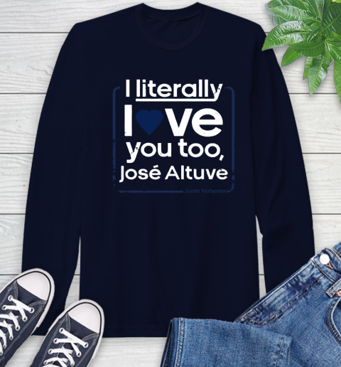I literally love Jose Altuve Shirt Long Sleeve T-Shirt 3