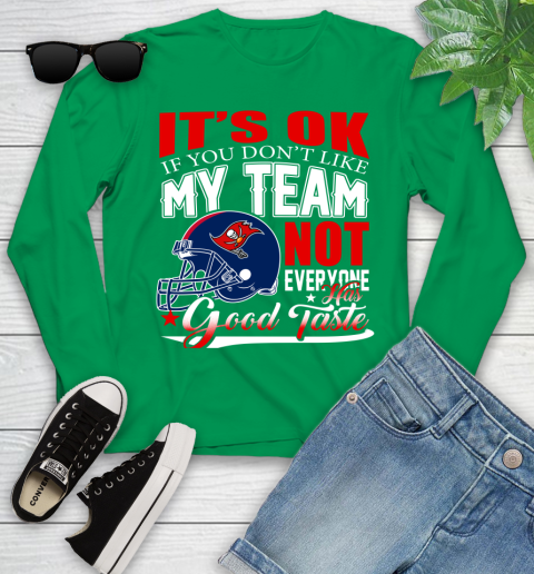 Tampa Bay Buccaneers NFL Football You Don't Like My Team Not Everyone Has Good Taste Youth Long Sleeve 7