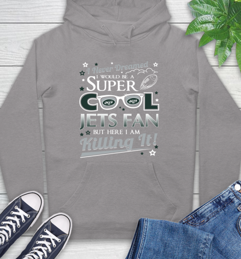 New York Jets NFL Football I Never Dreamed I Would Be Super Cool Fan Hoodie 6