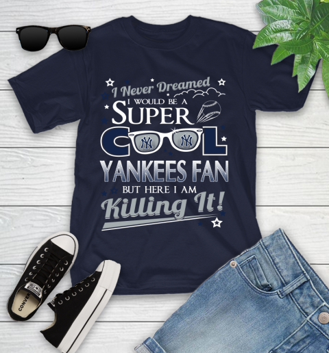 New York Yankees MLB Baseball I Never Dreamed I Would Be Super Cool Fan Youth T-Shirt 2