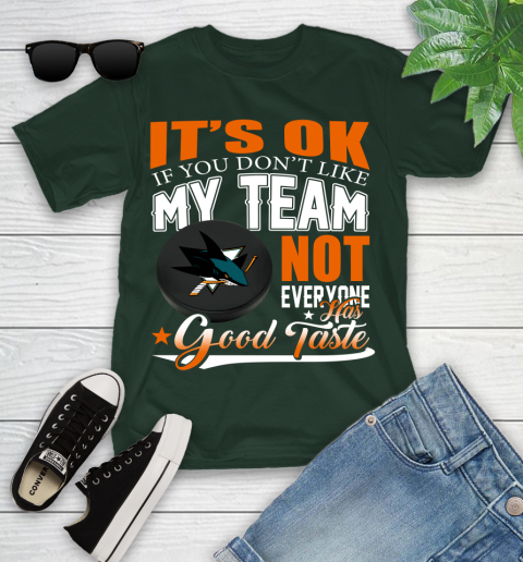 San Jose Sharks NHL Hockey You Don't Like My Team Not Everyone Has Good Taste Youth T-Shirt 5