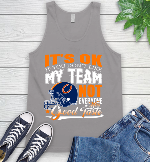 NFL It's Ok If You Don't Like My Team Chicago Bears Not Everyone Has Good Taste Football Tank Top 3