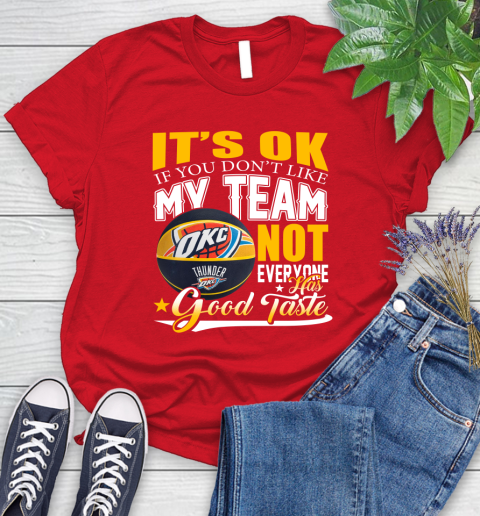 NBA It's Ok If You Don't Like My Team Oklahoma City Thunder Not Everyone Has Good Taste Basketball Women's T-Shirt - Image 14