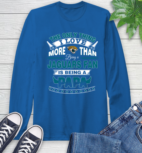 NFL The Only Thing I Love More Than Being A Jacksonville Jaguars Fan Is Being A Papa Football Long Sleeve T-Shirt 10