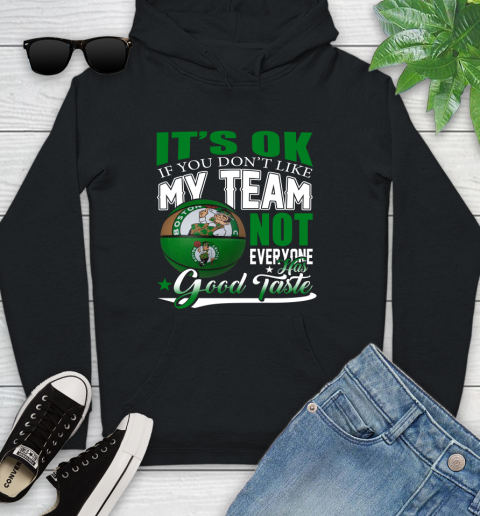 NBA It's Ok If You Don't Like My Team Boston Celtics Not Everyone Has Good Taste Basketball Youth Hoodie
