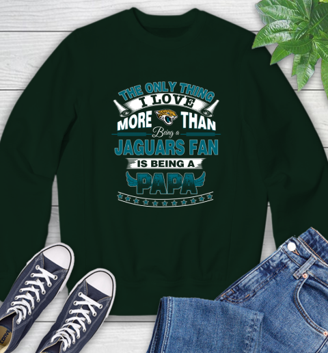 NFL The Only Thing I Love More Than Being A Jacksonville Jaguars Fan Is Being A Papa Football Sweatshirt 12