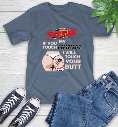 Anaheim Ducks NHL Hockey Warning If You Touch My Team I Will Touch My Butt T-Shirt 8