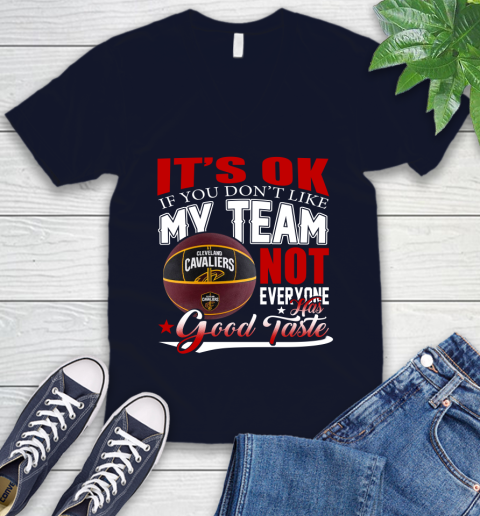 NBA It's Ok If You Don't Like My Team Cleveland Cavaliers Not Everyone Has Good Taste Basketball V-Neck T-Shirt 2