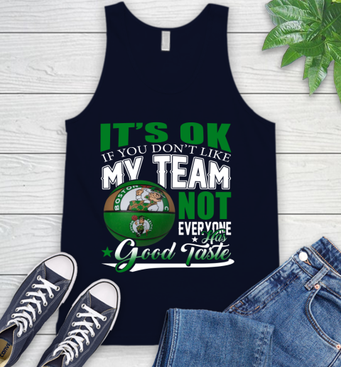 NBA It's Ok If You Don't Like My Team Boston Celtics Not Everyone Has Good Taste Basketball Tank Top 2