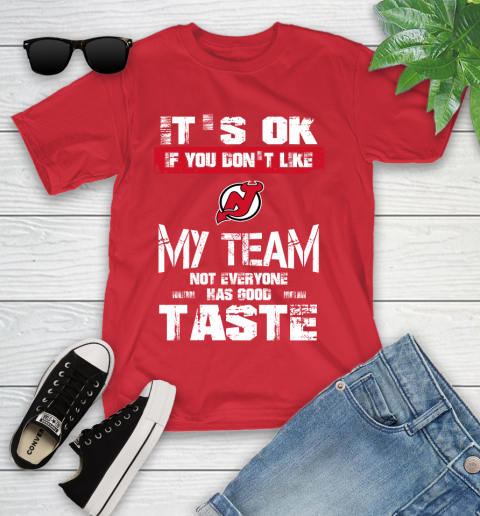 New Jersey Devils NHL Hockey It's Ok If You Don't Like My Team Not Everyone Has Good Taste Youth T-Shirt 13