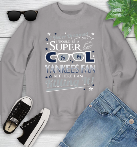 New York Yankees MLB Baseball I Never Dreamed I Would Be Super Cool Fan Youth Sweatshirt - Image 4