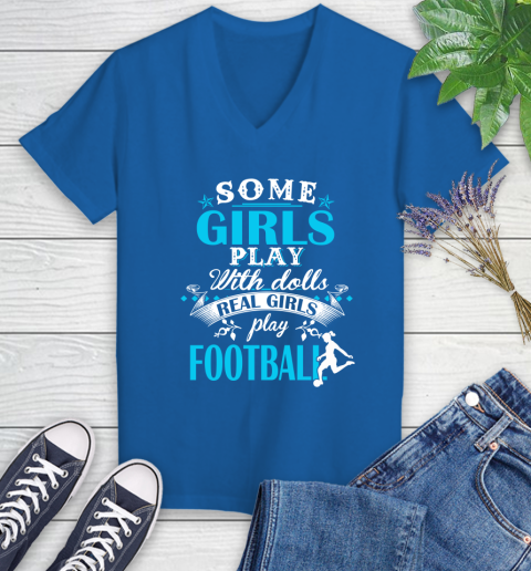 Some Girls Play With Dolls Real Girls Play Football Women's V-Neck T-Shirt 10