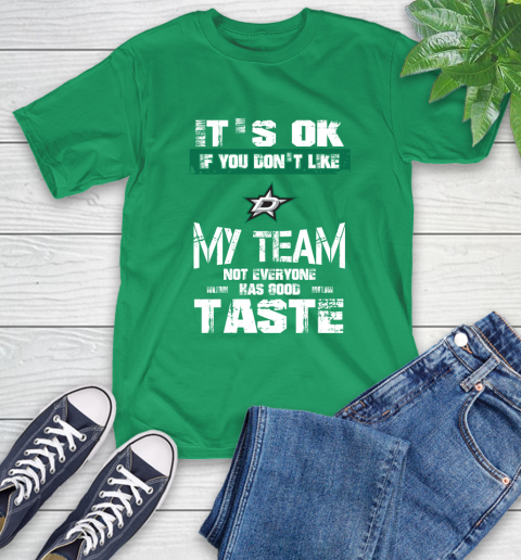 Dallas Stars NHL Hockey It's Ok If You Don't Like My Team Not Everyone Has Good Taste T-Shirt 7