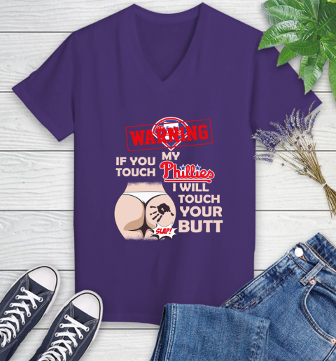 Philadelphia Phillies MLB Baseball Warning If You Touch My Team I Will Touch My Butt Women's V-Neck T-Shirt 3
