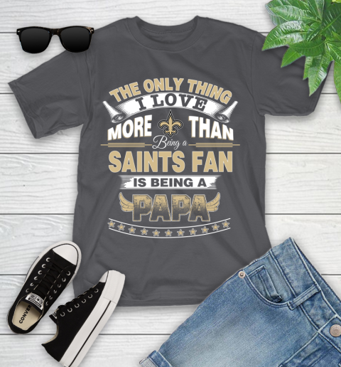 NFL The Only Thing I Love More Than Being A New Orleans Saints Fan Is Being A Papa Football Youth T-Shirt 6