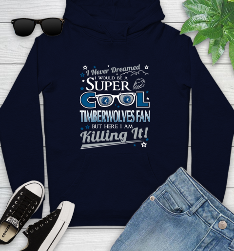 Minnesota Timberwolves NBA Basketball I Never Dreamed I Would Be Super Cool Fan Youth Hoodie 3