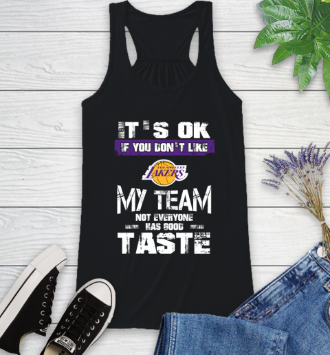 Los Angeles Lakers NBA Basketball It's Ok If You Don't Like My Team Not Everyone Has Good Taste (1) Racerback Tank