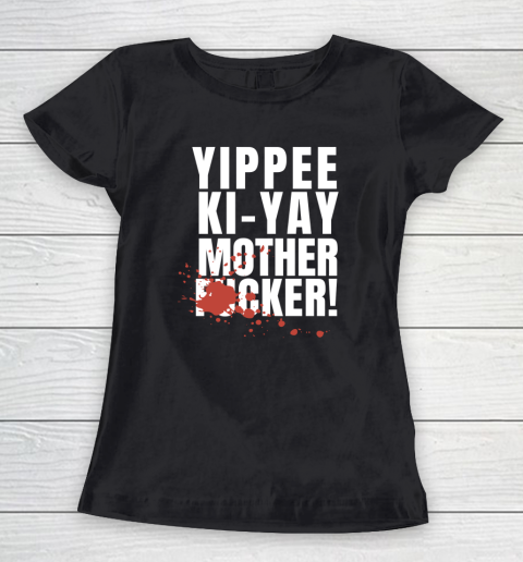 Yippee Ki Yay Mother F cker Women's T-Shirt 1