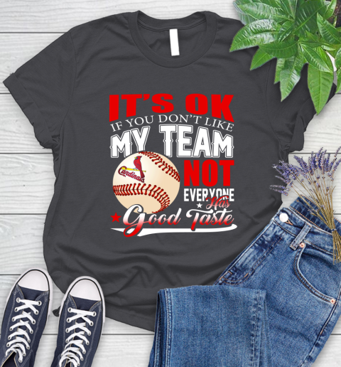 St.Louis Cardinals MLB Baseball You Don't Like My Team Not Everyone Has Good Taste Women's T-Shirt 8