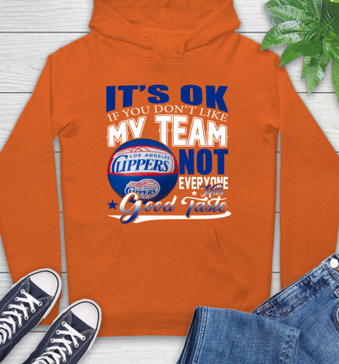 NBA It's Ok If You Don't Like My Team Los Angeles Clippers Not Everyone Has Good Taste Basketball Hoodie 4