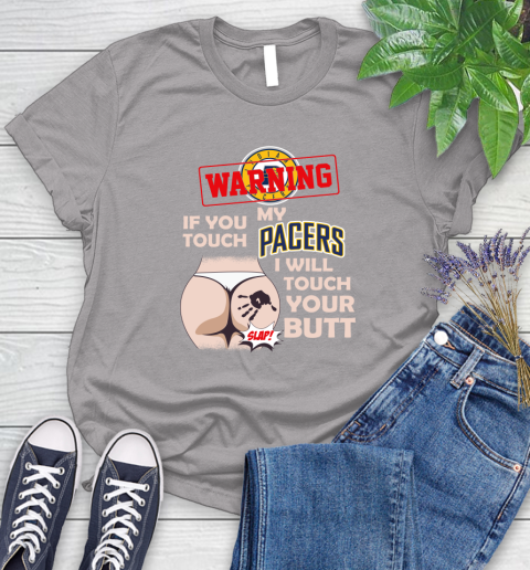 Indiana Pacers NBA Basketball Warning If You Touch My Team I Will Touch My Butt Women's T-Shirt 5