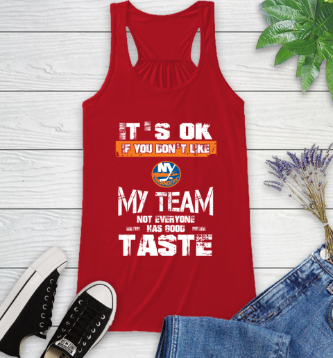 New York Islanders NHL Hockey It's Ok If You Don't Like My Team Not Everyone Has Good Taste Racerback Tank 5