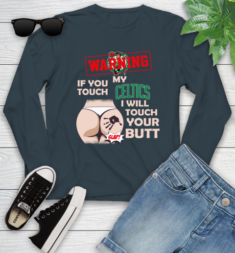 Boston Celtics NBA Basketball Warning If You Touch My Team I Will Touch My Butt Youth Long Sleeve - Image 10