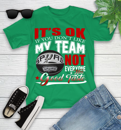 NBA It's Ok If You Don't Like My Team San Antonio Spurs Not Everyone Has Good Taste Basketball Youth T-Shirt 8