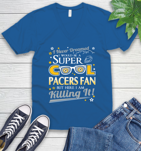 Indiana Pacers NBA Basketball I Never Dreamed I Would Be Super Cool Fan V-Neck T-Shirt 5