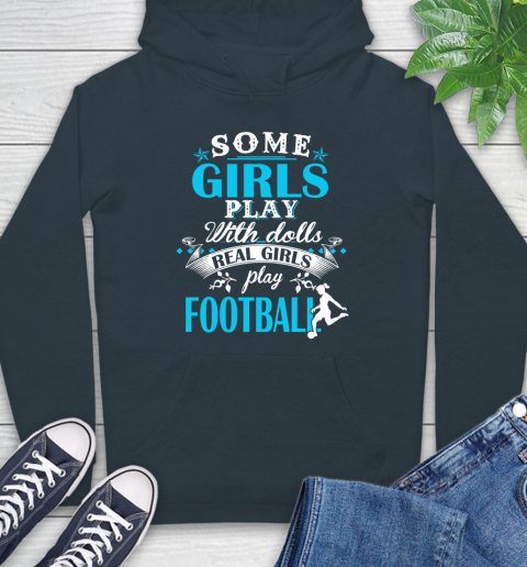 Some Girls Play With Dolls Real Girls Play Football Hoodie 7
