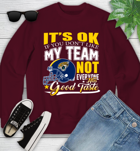 Jacksonville Jaguars NFL Football You Don't Like My Team Not Everyone Has Good Taste Youth Sweatshirt 4