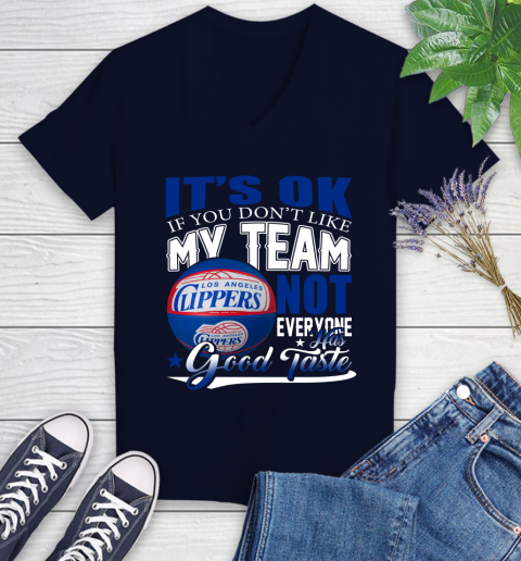 NBA It's Ok If You Don't Like My Team Los Angeles Clippers Not Everyone Has Good Taste Basketball Women's V-Neck T-Shirt 2