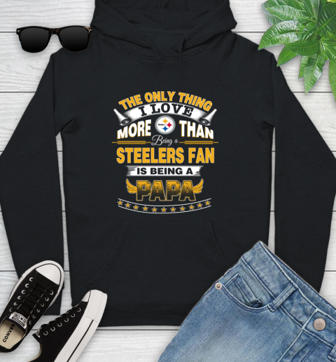 NFL The Only Thing I Love More Than Being A Pittsburgh Steelers Fan Is Being A Papa Football Youth Hoodie