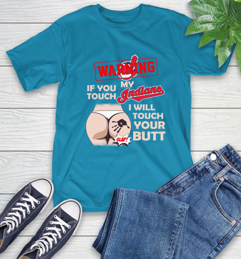 Cleveland Indians MLB Baseball Warning If You Touch My Team I Will Touch My Butt T-Shirt 9