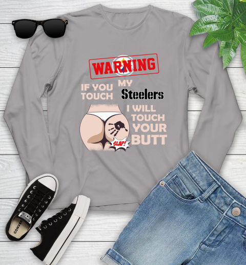 Pittsburgh Steelers NFL Football Warning If You Touch My Team I Will Touch My Butt Youth Long Sleeve 5