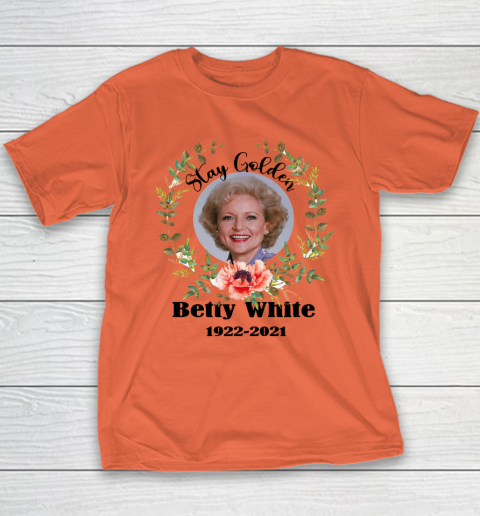 Stay Golden Betty White Stay Golden 1922 2021 Youth T-Shirt 9