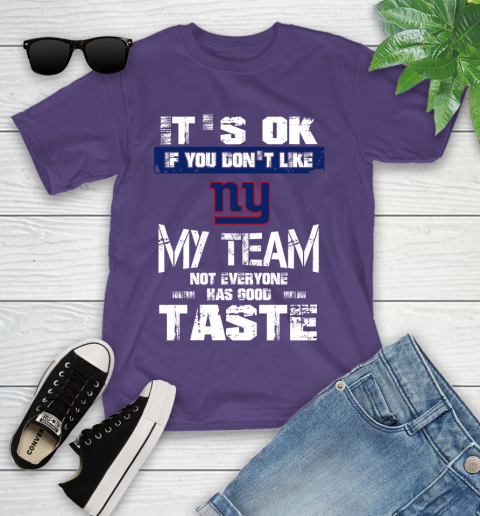 New York Giants NFL Football It's Ok If You Don't Like My Team Not Everyone Has Good Taste Youth T-Shirt 3
