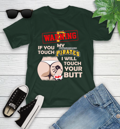 Pittsburgh Pirates MLB Baseball Warning If You Touch My Team I Will Touch My Butt Youth T-Shirt 5