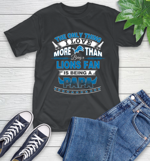 NFL The Only Thing I Love More Than Being A Detroit Lions Fan Is Being A Papa Football T-Shirt