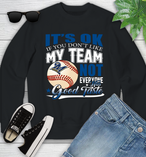 Milwaukee Brewers MLB Baseball You Don't Like My Team Not Everyone Has Good Taste Youth Sweatshirt