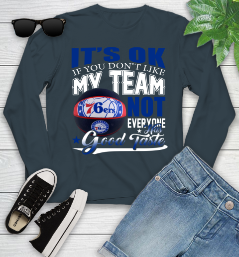 NBA It's Ok If You Don't Like My Team Philadelphia 76ers Not Everyone Has Good Taste Basketball Youth Long Sleeve 9
