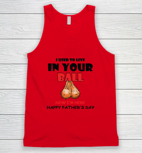 I Used To Live In Your Balls Funny Dad Father's Day Tank Top 3