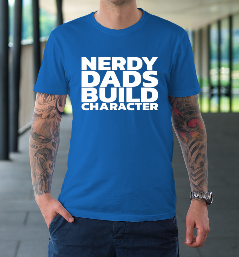 Nerdy Dads Build Character T-Shirt 7
