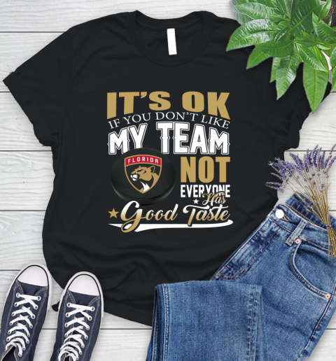 Florida Panthers NHL Hockey You Don't Like My Team Not Everyone Has Good Taste Women's T-Shirt