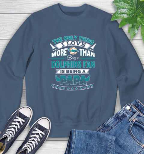 NFL The Only Thing I Love More Than Being A Miami Dolphins Fan Is Being A Papa Football Sweatshirt 8