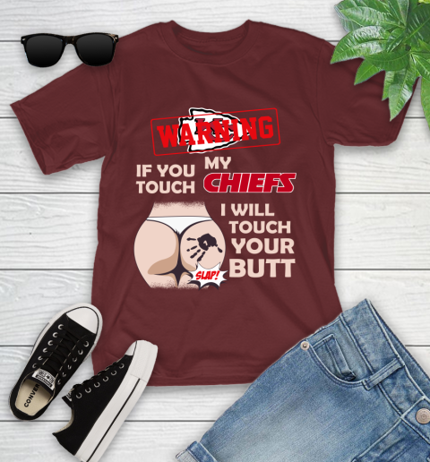 Kansas City Chiefs NFL Football Warning If You Touch My Team I Will Touch My Butt Youth T-Shirt 14
